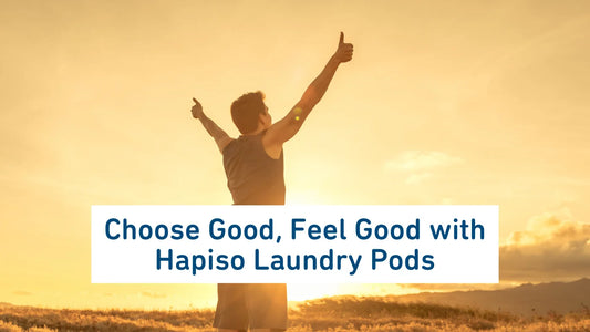 Choose Good, Feel Good with Hapiso Laundry Pods